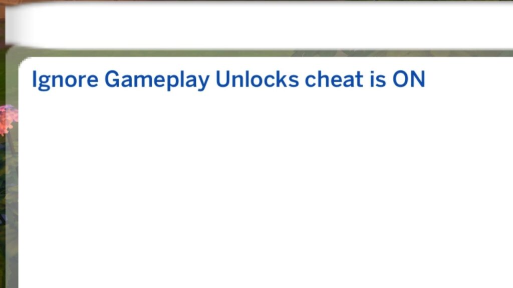 A screenshot from The Sims 4 showing the game telling the player that ignore gameplay unlocks cheat is ON